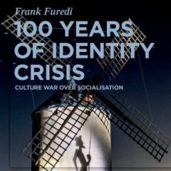 Book Bites: “One Hundred Years of Identity Crisis” by Frank Furedi