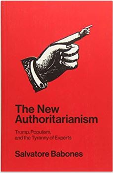 Book Bites: Salvatore Babones’ “The New Authoritarianism: Trump, Populism and the Tyranny of Experts”